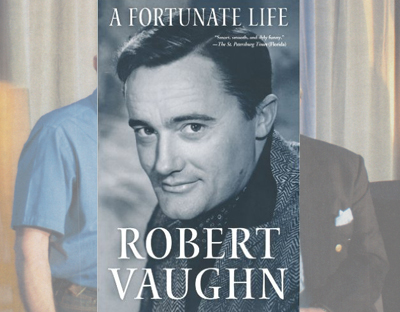 Actor Robert Vaughn’s autobiography, “A Fortunate Life”